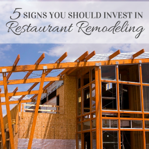 Five Signs You Should Invest In Restaurant Remodeling