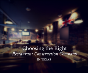 How To Choose The Right Texas Restaurant Construction Company