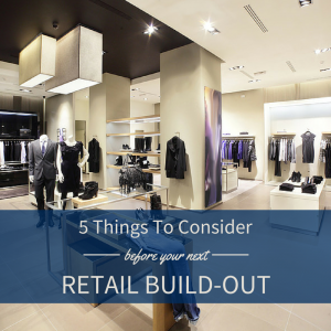 5 Things To Consider Before Your Retail Build Out