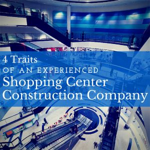 4 Traits of an Experienced Shopping Center Construction Company